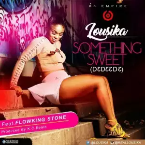 Lousika - Something Sweet (Prod. by KC Beats) ft Flowking Stone